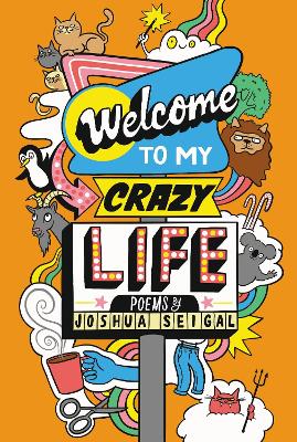 Welcome to My Crazy Life: Poems by the winner of the Laugh Out Loud Award - Seigal, Joshua