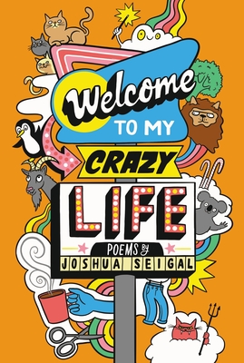 Welcome to My Crazy Life: Poems by the winner of the Laugh Out Loud Award - Seigal, Joshua