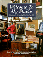Welcome to My Studio: Adventures in Oil Painting with Helen Van Wyk - Van Wyk, Helen, and Wyk, Helen Van