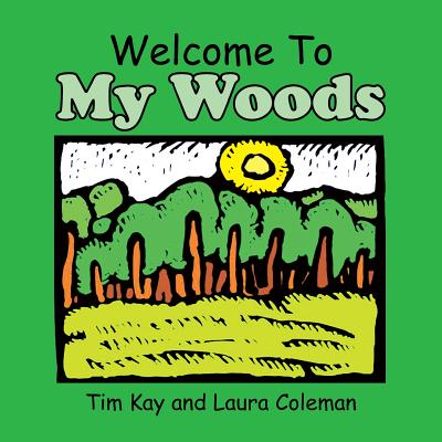 Welcome to My Woods - Kay, Tim, and Coleman, Laura