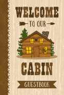 Welcome to Our Cabin Guestbook: Keepsake Log Book for a Cabin or Lake House Vacation Home.