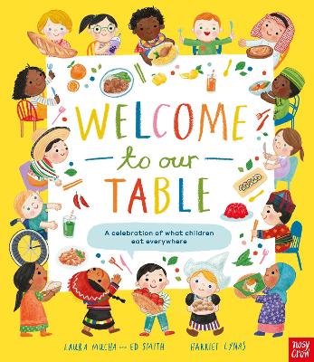 Welcome to Our Table: A Celebration of What Children Eat Everywhere: The Week Junior Book Awards Book of the Year 2024! - Mucha, Laura, and Smith, Ed