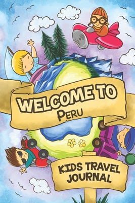 Welcome To Peru Kids Travel Journal: 6x9 Children Travel Notebook and Diary I Fill out and Draw I With prompts I Perfect Goft for your child for your holidays in Peru - Publishing, Peru
