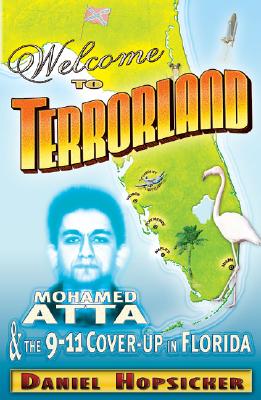 Welcome to Terrorland: Mohamed Atta & the 9/11 Cover-Up in Florida - Hopsicker, Daniel