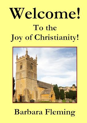 Welcome! To the Joy of Christianity! - Fleming, Barbara