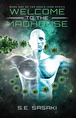 Welcome to the Madhouse: Book One of The Grace Lord Series - Sasaki, S E