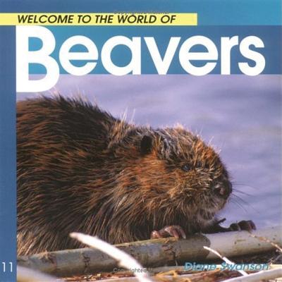 Welcome to the World of Beavers - Swanson, Diane