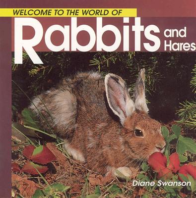 Welcome to the World of Rabbits and Hares - Swanson, Diane
