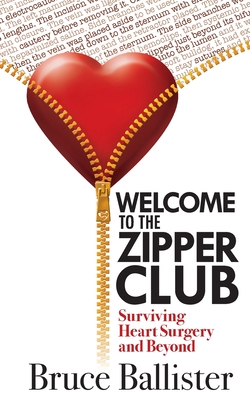 Welcome to the Zipper Club: Surviving Heart Surgery and Beyond - Ballister, Bruce