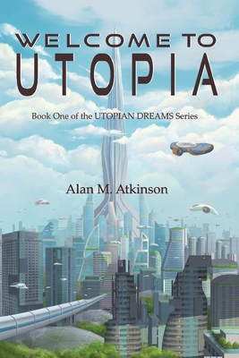 Welcome to Utopia: Book One of the Utopian Dreams Series - Atkinson, Alan Michael, and Buckeridge, Karen (Editor)