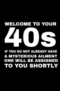 Welcome To Your 40s If You Do Not Have A Mysterious Ailment One Will Be Assigned To You Shortly: Funny 40th Birthday College Ruled Line Notebook