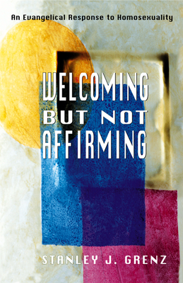 Welcoming But Not Affirming: An Evangelical Response to Homosexuality - Grenz, Stanley J