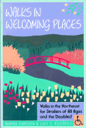 Welcoming Places: Walks in the Northeast for the Not So Young and the Disabled - Harrison, Marina, and Rosenfeld, Lucy D