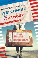 Welcoming the Stranger: Justice, Compassion & Truth in the Immigration Debate (Revised)