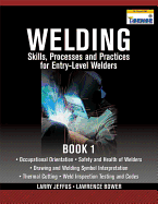 Welding Skills, Processes and Practices for Entry-Level Welders, Book 1