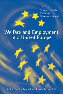 Welfare and Employment in a United Europe: A Study for the Fondazione Rodolofo DeBenedetti - Bertola, Giuseppe (Editor), and Boeri, Tito (Editor), and Nicoletti, Giuseppe (Editor)