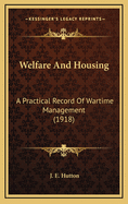 Welfare and Housing: A Practical Record of Wartime Management (1918)