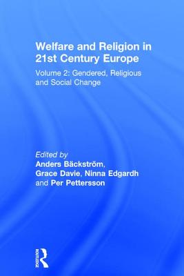 Welfare and Religion in 21st Century Europe: Volume 2: Gendered, Religious and Social Change - Bckstrm, Anders (Editor), and Davie, Grace (Editor), and Edgardh, Ninna (Editor)