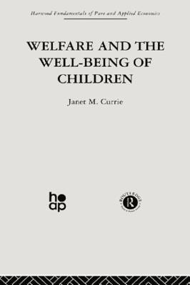 Welfare and the Well-Being of Children - Currie, J.