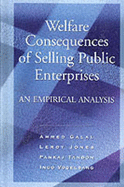 Welfare Consequences of Selling Public Enterprises: An Empirical Analysis - Galal, Ahmed, and Jones, Leroy, and Tandon, Pankay