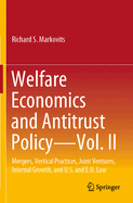 Welfare Economics and Antitrust Policy - Vol. II: Mergers, Vertical Practices, Joint Ventures, Internal Growth, and U.S. and E.U. Law