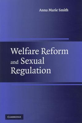Welfare Reform and Sexual Regulation - Smith, Anna Marie