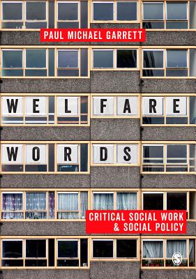 Welfare Words: Critical Social Work & Social Policy - Garrett, Paul
