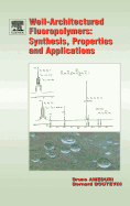 Well-Architectured Fluoropolymers: Synthesis, Properties and Applications