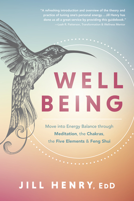 Well-Being: Move Into Energy Balance Through Meditation, the Chakras, the Five Elements & Feng Shui - Henry, Jill