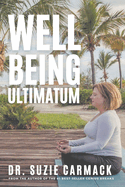 Well-Being Ultimatum: A Self-Care Guide for Strategic Healers - Those Who Live in the Service, Leadership and Healing of Others