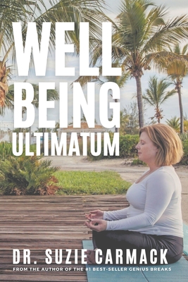 Well-Being Ultimatum: A Self-Care Guide for Strategic Healers - Those Who Live in the Service, Leadership and Healing of Others - Carmack, Suzie