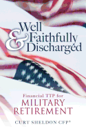 Well & Faithfully Discharged: Financial Ttp for Military Retirement