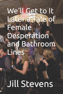 We'll Get to It Later a Tale of Female Desperation and Bathroom Lines