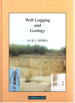 Well Logging and Geology - Serra, Lorenzo, and Serra, Oberto