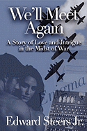We'll Meet Again: A Story about Love and Intrigue in the Midst of War