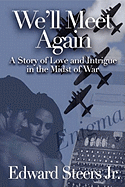 We'll Meet Again: A Story about Love and Intrigue in the Midst of War - Steers, Jr Edward, and Steers, Edward, Jr.