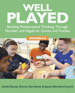 Well Played: Building Mathematical Thinking Through Number and Alegebraic Games and Puzzles, Grades 6-8