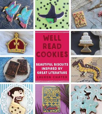 Well Read Cookies: Beautiful Biscuits Inspired by Great Literature - Chater, Lauren