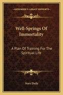 Well-Springs Of Immortality: A Plan Of Training For The Spiritual Life