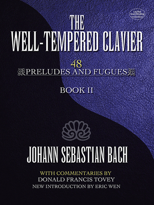 Well-Tempered Clavier 48 Preludes & Fugues Book II: 48 Preludes and Fugues Book II - Bach, Johann Sebastian, and Tovey, Donald Francis, and Wen, Eric (Introduction by)