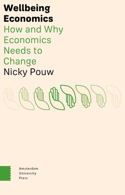 Wellbeing Economics: How and Why Economics Needs to Change - Pouw, Nicky