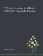 Wellbeing, Freedom and Social Justice: The Capability Approach Re-Examined