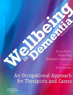 Wellbeing in Dementia: An Occupational Approach for Therapists and Carers - Perrin, Tessa, and May, Hazel, Ma, and Milwain, Elizabeth, Ma, Msc