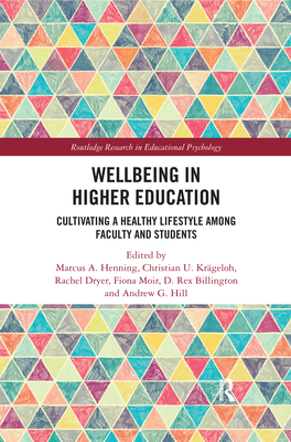Wellbeing in Higher Education: Cultivating a Healthy Lifestyle Among Faculty and Students - Krageloh, Christian U. (Editor), and Dryer, Rachel (Editor), and Moir, Fiona (Editor)
