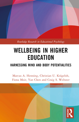 Wellbeing in Higher Education: Harnessing Mind and Body Potentialities - Henning, Marcus A, and Krgeloh, Christian U, and Moir, Fiona