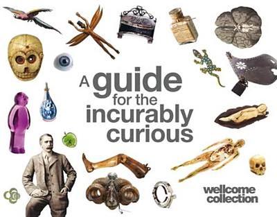 Wellcome Collection: A Guide for the Incurably Curious - Kohn, Marek