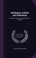 Wellington, Soldier and Statesman: And the Revival of the Military Power of England