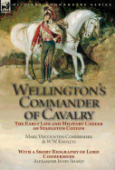 Wellington's Commander of Cavalry: The Early Life and Military Career of Stapleton Cotton, by the Right Hon. Mary, Viscountess Combermere and W.W. Knollys, with a Short Biography of Lord Combermere by Alexander Innes Shand