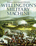 Wellington's Military Machine - Haythornthwaite, Philip J.