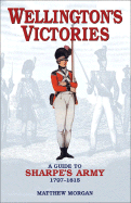 Wellington's Victories: A Guide to Sharpe's Army 1797-1815